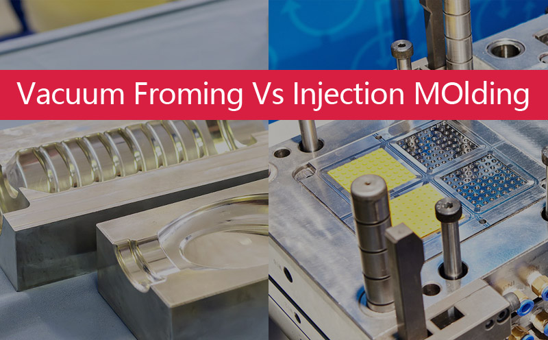 Vacuum Forming Vs Injection molding