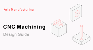 CNC Machining Design Guide